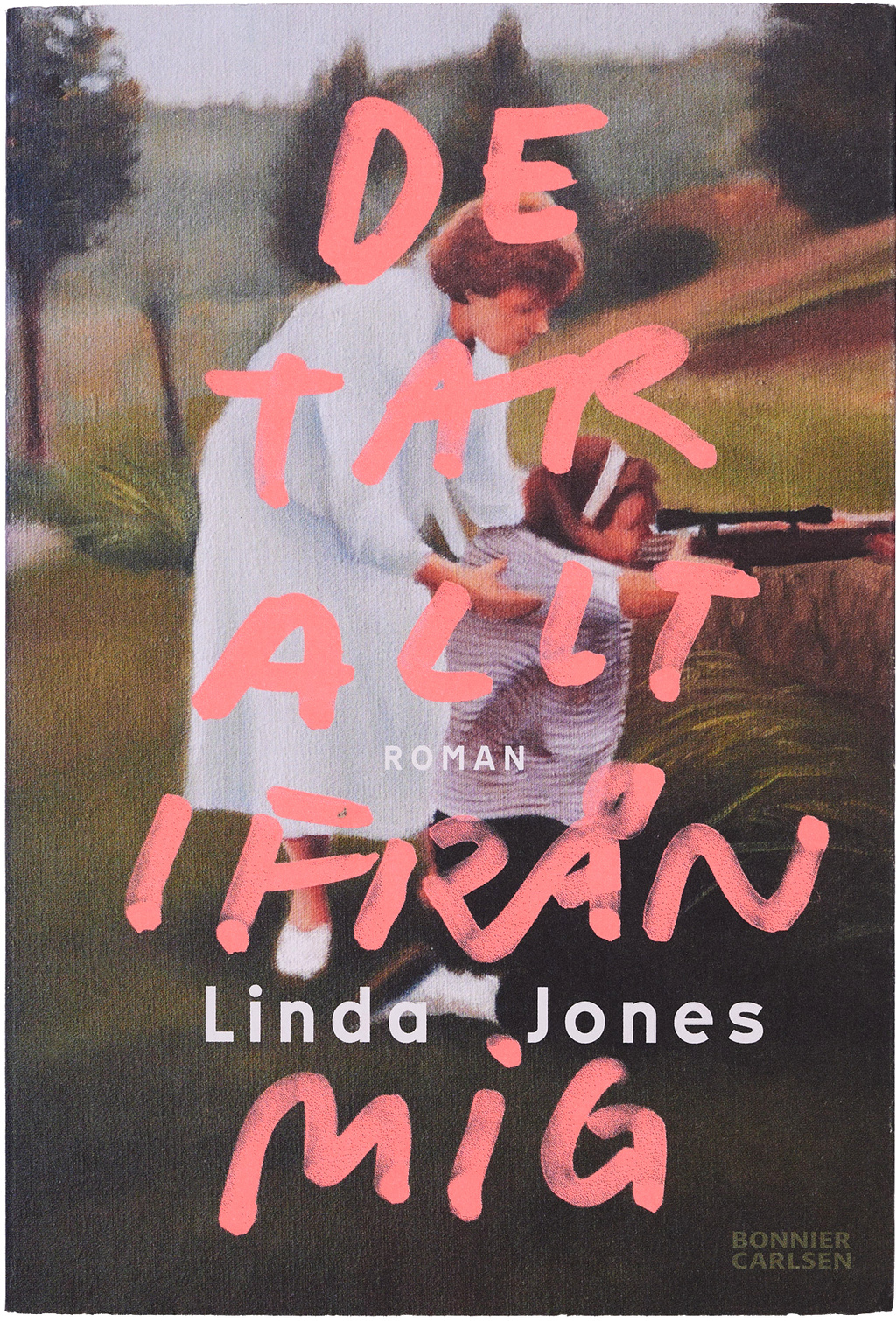 Book cover: Linda Jones &mdash; De tar allt ifr&aring;n mig